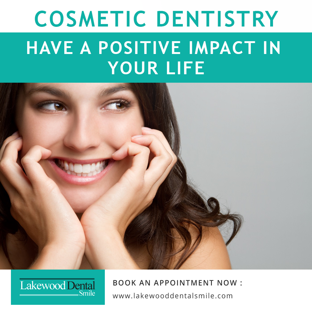 Cosmetic Dentistry – Have a positive impact in your Life