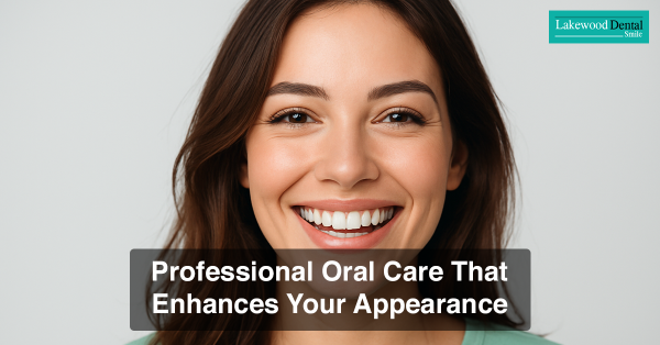 Professional Oral Care That Enhances Your Appearance